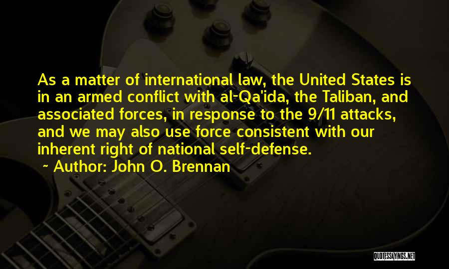 John O. Brennan Quotes: As A Matter Of International Law, The United States Is In An Armed Conflict With Al-qa'ida, The Taliban, And Associated