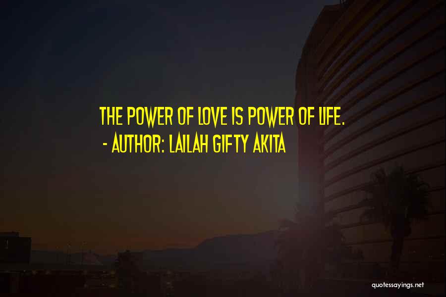 Lailah Gifty Akita Quotes: The Power Of Love Is Power Of Life.