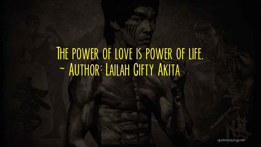 Lailah Gifty Akita Quotes: The Power Of Love Is Power Of Life.