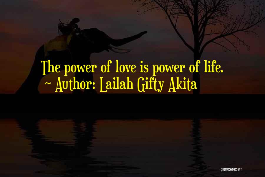 Lailah Gifty Akita Quotes: The Power Of Love Is Power Of Life.