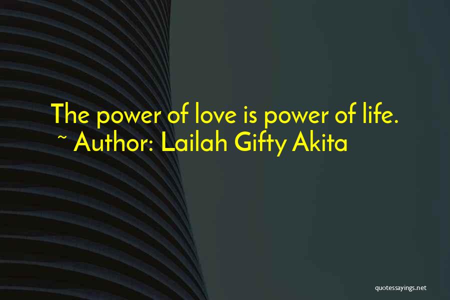 Lailah Gifty Akita Quotes: The Power Of Love Is Power Of Life.