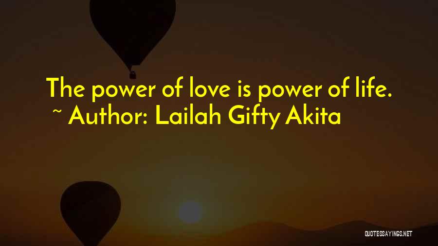 Lailah Gifty Akita Quotes: The Power Of Love Is Power Of Life.