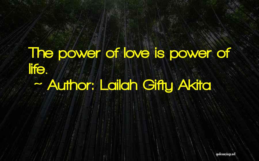 Lailah Gifty Akita Quotes: The Power Of Love Is Power Of Life.