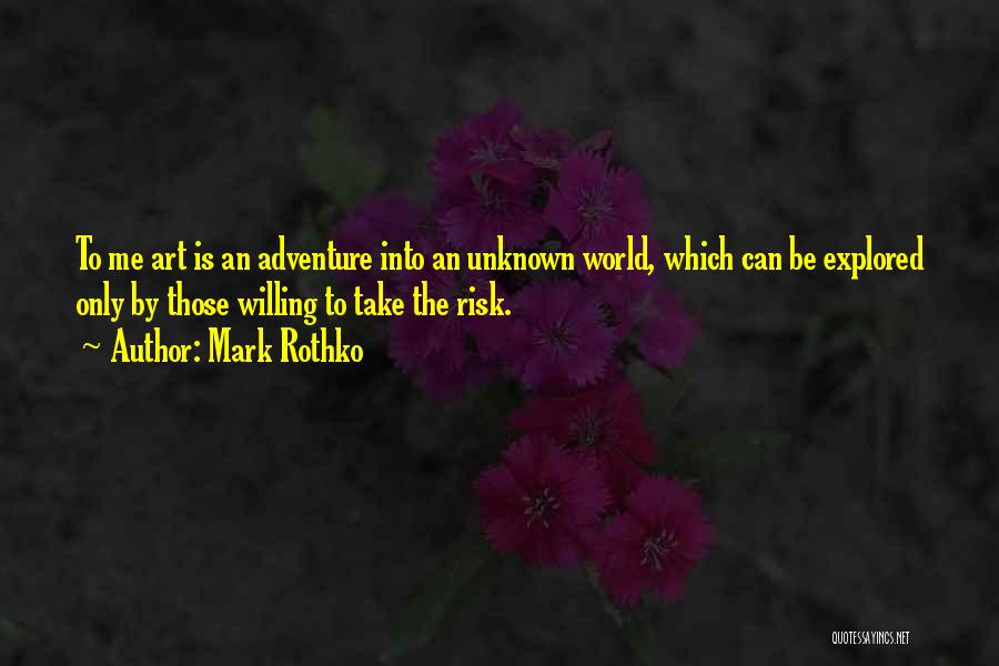 Mark Rothko Quotes: To Me Art Is An Adventure Into An Unknown World, Which Can Be Explored Only By Those Willing To Take