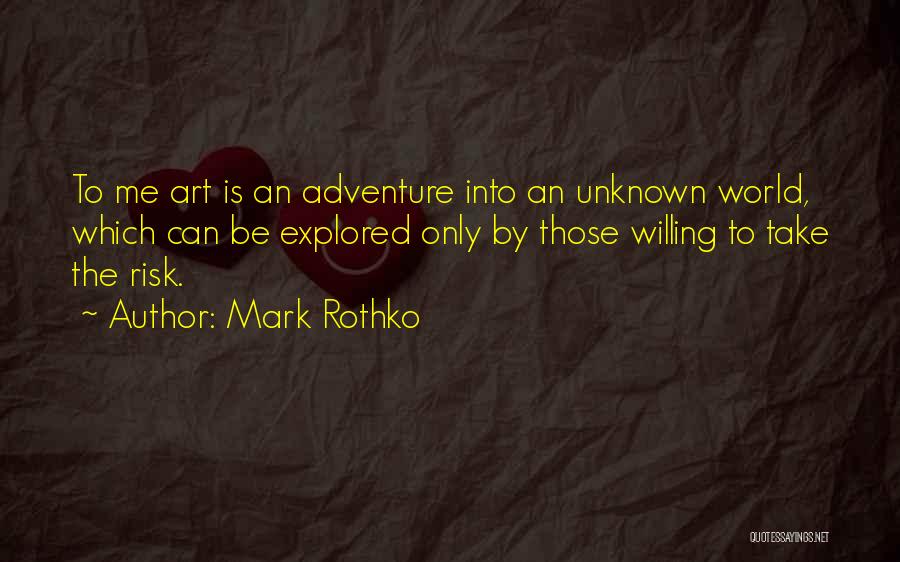 Mark Rothko Quotes: To Me Art Is An Adventure Into An Unknown World, Which Can Be Explored Only By Those Willing To Take