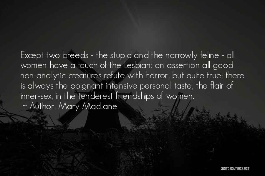 Mary MacLane Quotes: Except Two Breeds - The Stupid And The Narrowly Feline - All Women Have A Touch Of The Lesbian: An