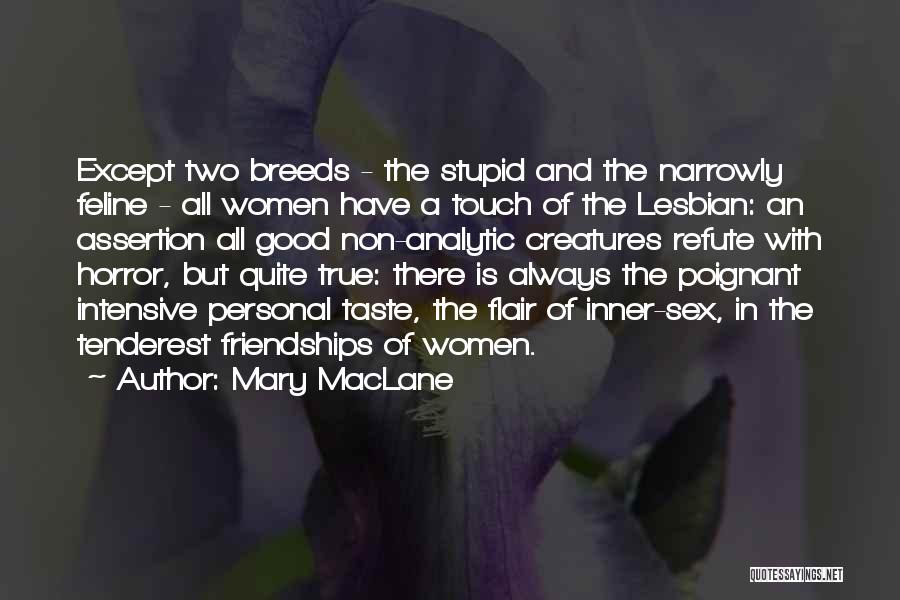 Mary MacLane Quotes: Except Two Breeds - The Stupid And The Narrowly Feline - All Women Have A Touch Of The Lesbian: An