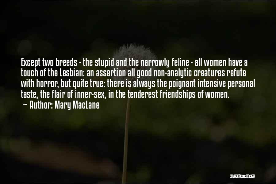 Mary MacLane Quotes: Except Two Breeds - The Stupid And The Narrowly Feline - All Women Have A Touch Of The Lesbian: An