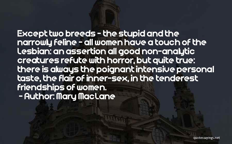 Mary MacLane Quotes: Except Two Breeds - The Stupid And The Narrowly Feline - All Women Have A Touch Of The Lesbian: An