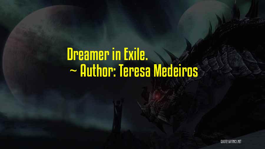 Teresa Medeiros Quotes: Dreamer In Exile.