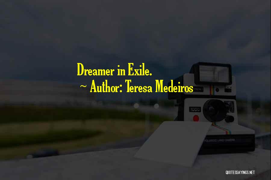 Teresa Medeiros Quotes: Dreamer In Exile.