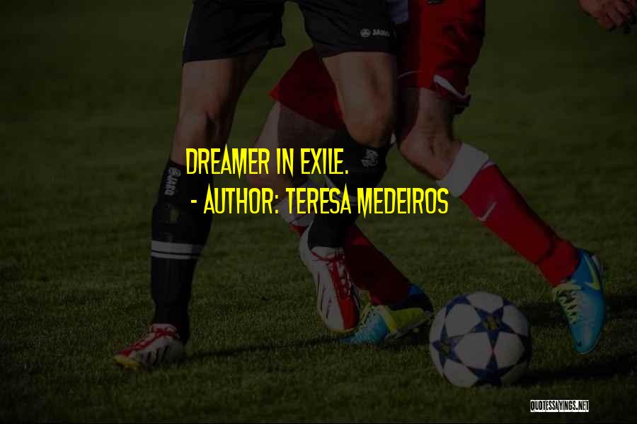 Teresa Medeiros Quotes: Dreamer In Exile.