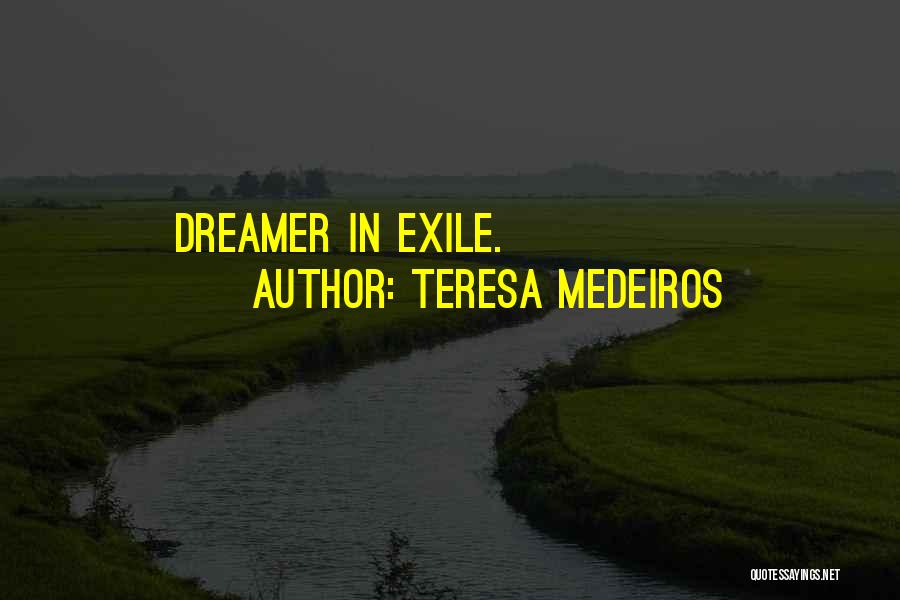 Teresa Medeiros Quotes: Dreamer In Exile.