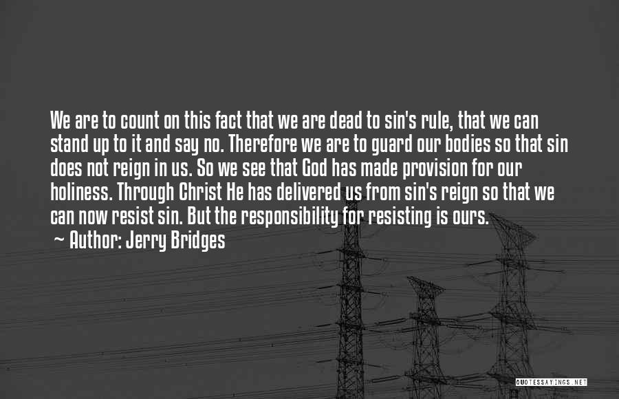 Jerry Bridges Quotes: We Are To Count On This Fact That We Are Dead To Sin's Rule, That We Can Stand Up To