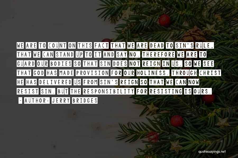 Jerry Bridges Quotes: We Are To Count On This Fact That We Are Dead To Sin's Rule, That We Can Stand Up To