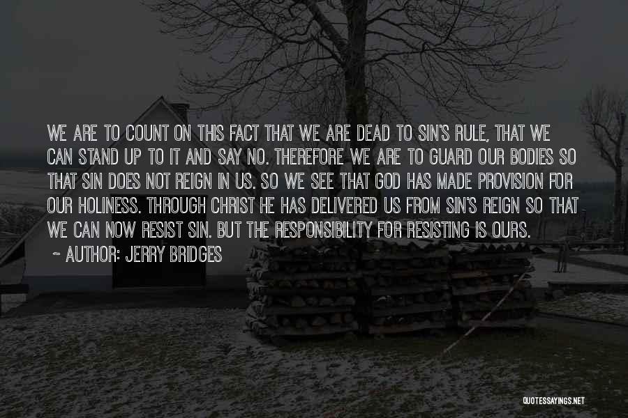 Jerry Bridges Quotes: We Are To Count On This Fact That We Are Dead To Sin's Rule, That We Can Stand Up To