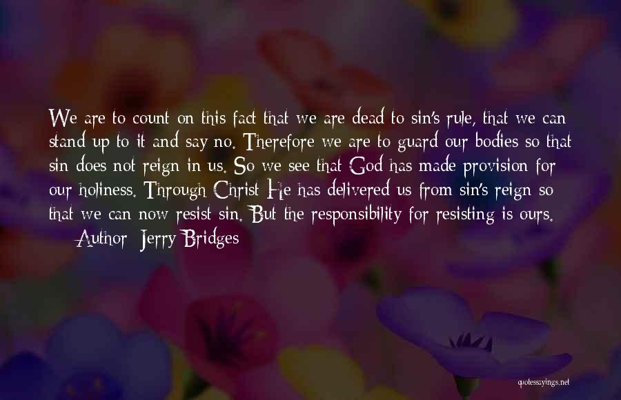 Jerry Bridges Quotes: We Are To Count On This Fact That We Are Dead To Sin's Rule, That We Can Stand Up To