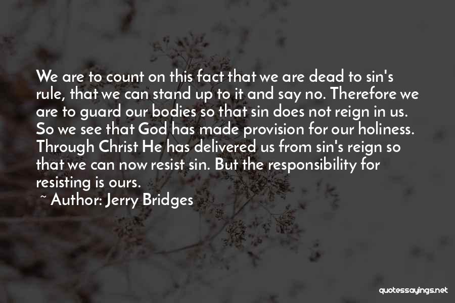 Jerry Bridges Quotes: We Are To Count On This Fact That We Are Dead To Sin's Rule, That We Can Stand Up To