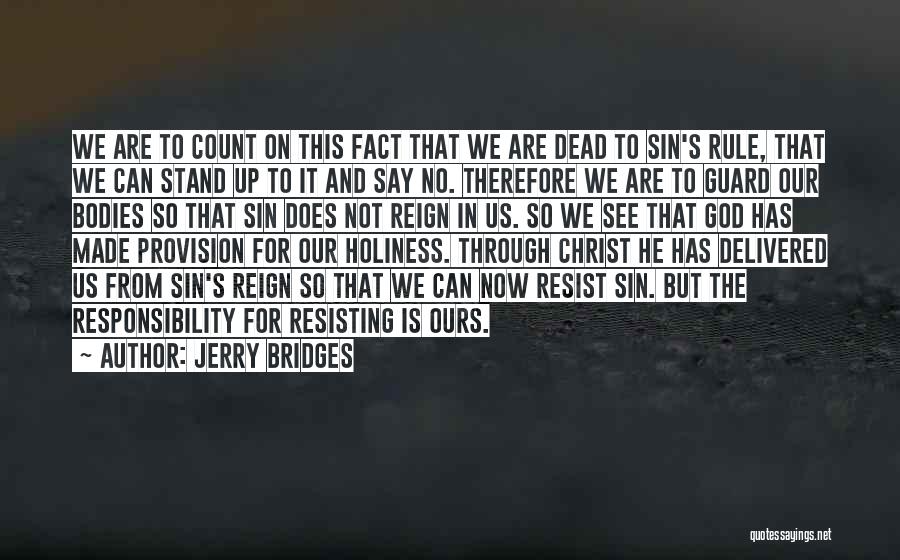 Jerry Bridges Quotes: We Are To Count On This Fact That We Are Dead To Sin's Rule, That We Can Stand Up To