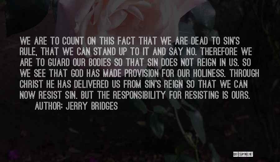 Jerry Bridges Quotes: We Are To Count On This Fact That We Are Dead To Sin's Rule, That We Can Stand Up To