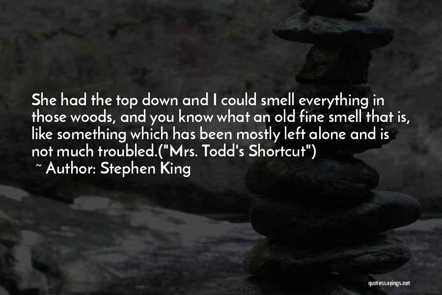 Stephen King Quotes: She Had The Top Down And I Could Smell Everything In Those Woods, And You Know What An Old Fine