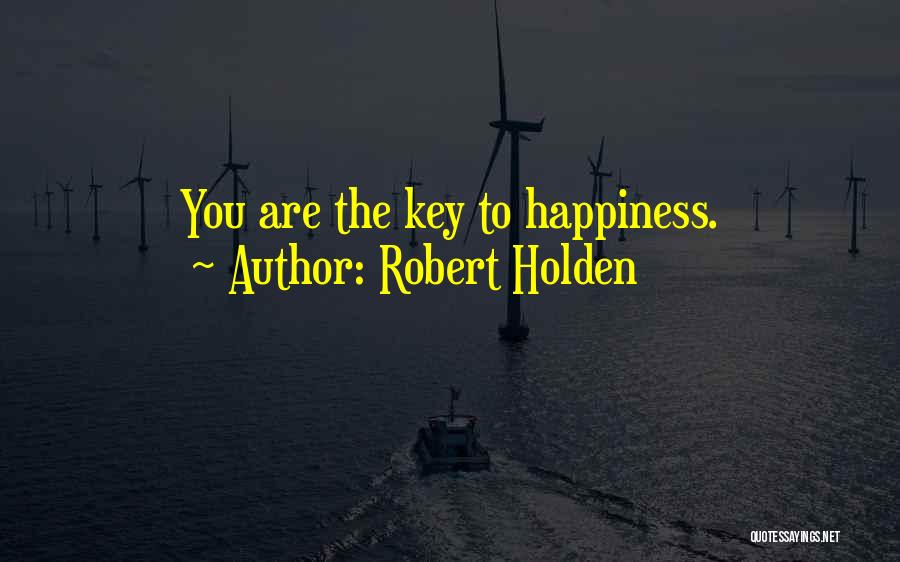 Robert Holden Quotes: You Are The Key To Happiness.