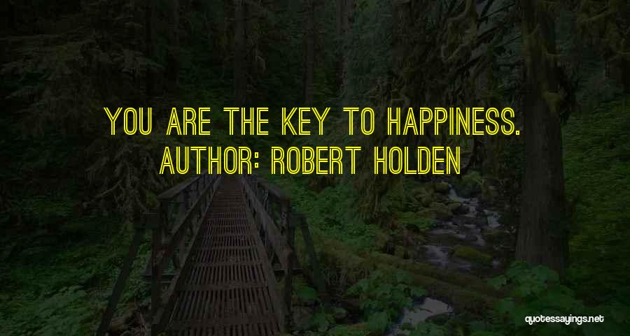 Robert Holden Quotes: You Are The Key To Happiness.