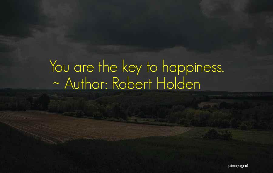 Robert Holden Quotes: You Are The Key To Happiness.