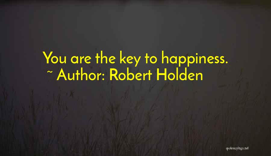 Robert Holden Quotes: You Are The Key To Happiness.