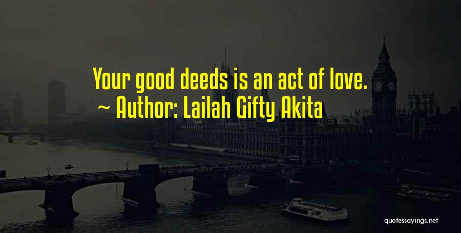 Lailah Gifty Akita Quotes: Your Good Deeds Is An Act Of Love.