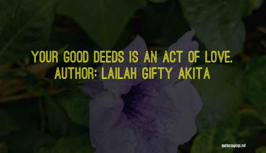 Lailah Gifty Akita Quotes: Your Good Deeds Is An Act Of Love.