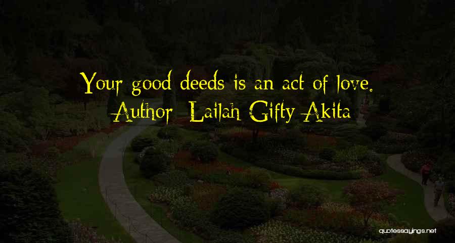 Lailah Gifty Akita Quotes: Your Good Deeds Is An Act Of Love.