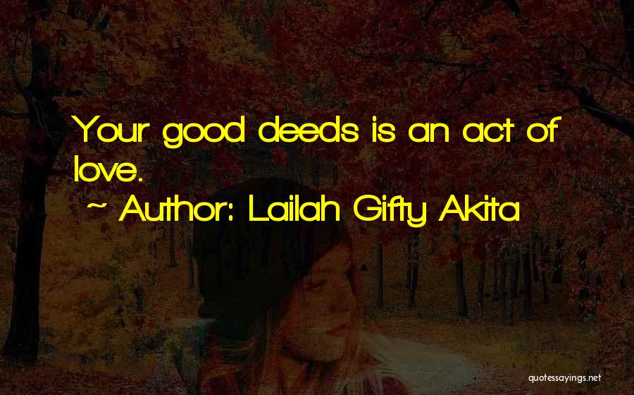 Lailah Gifty Akita Quotes: Your Good Deeds Is An Act Of Love.