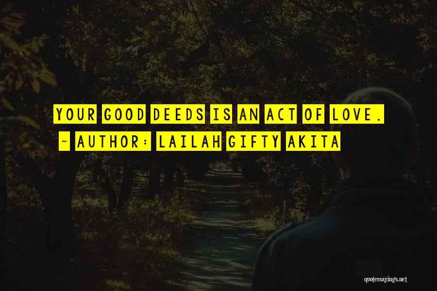 Lailah Gifty Akita Quotes: Your Good Deeds Is An Act Of Love.