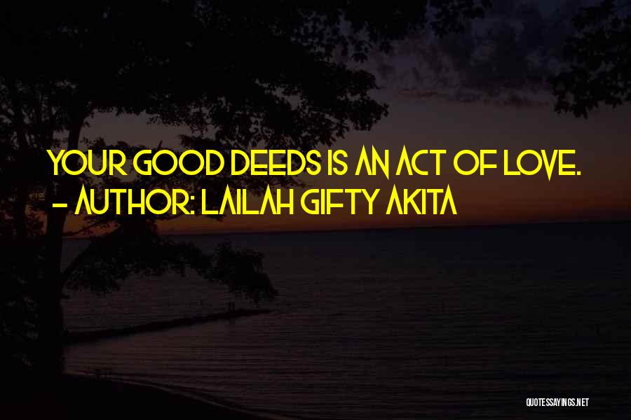 Lailah Gifty Akita Quotes: Your Good Deeds Is An Act Of Love.