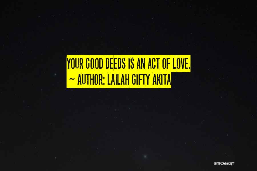 Lailah Gifty Akita Quotes: Your Good Deeds Is An Act Of Love.