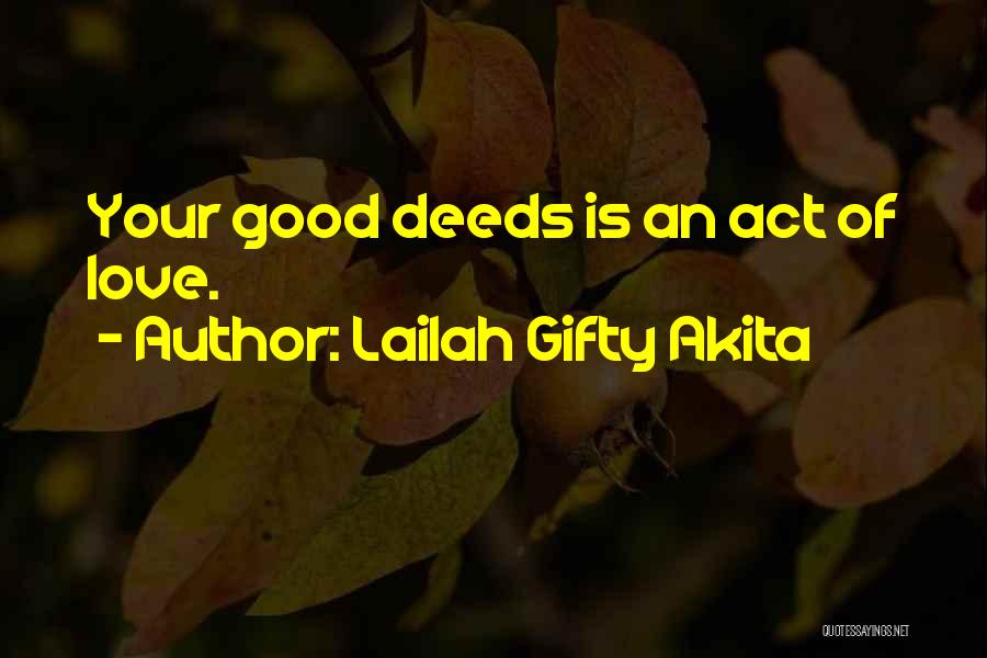 Lailah Gifty Akita Quotes: Your Good Deeds Is An Act Of Love.