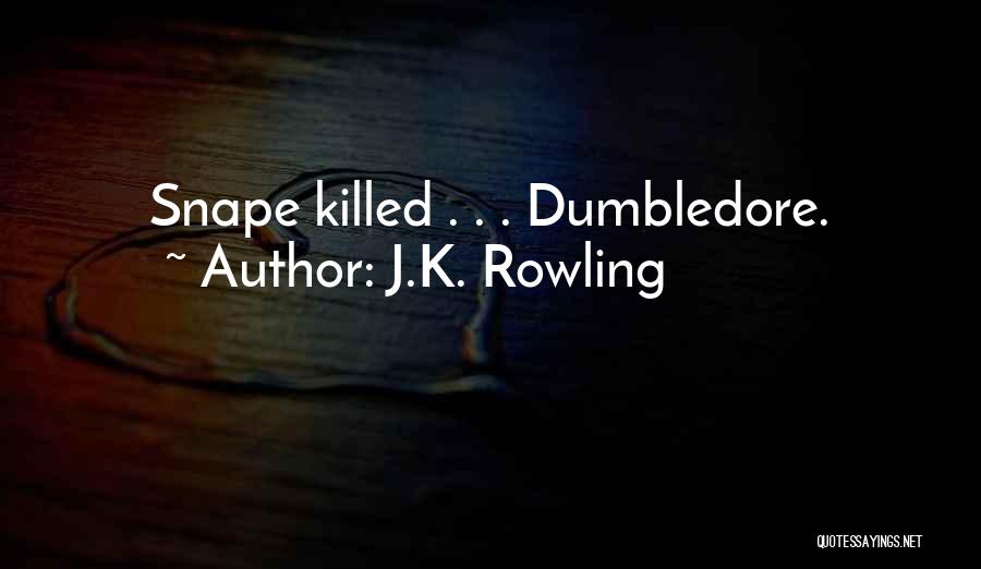 J.K. Rowling Quotes: Snape Killed . . . Dumbledore.