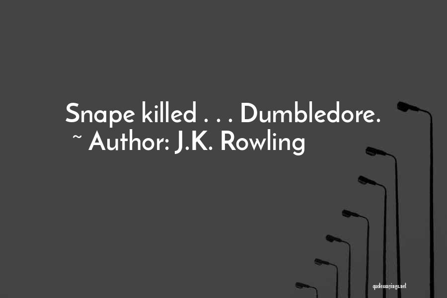 J.K. Rowling Quotes: Snape Killed . . . Dumbledore.