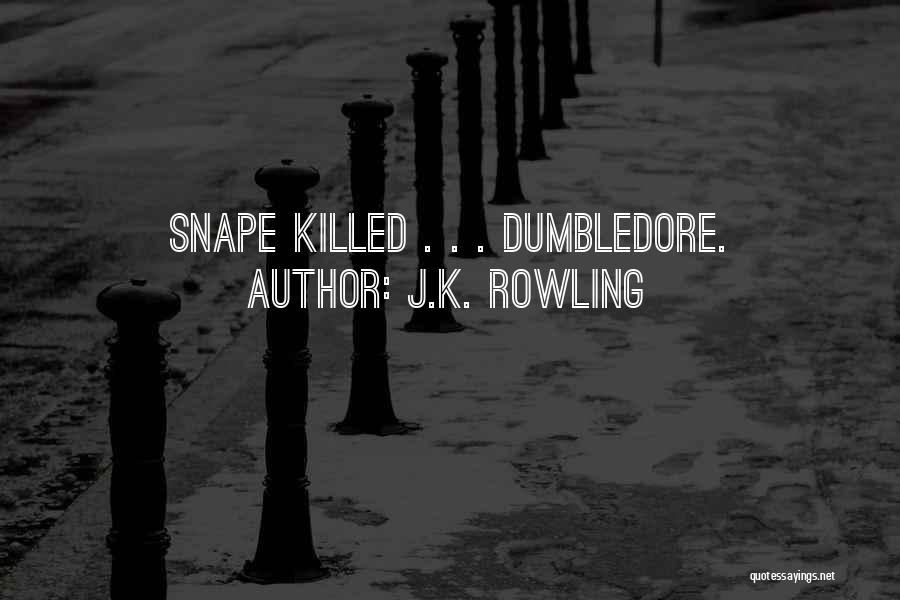 J.K. Rowling Quotes: Snape Killed . . . Dumbledore.