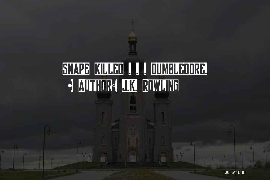 J.K. Rowling Quotes: Snape Killed . . . Dumbledore.