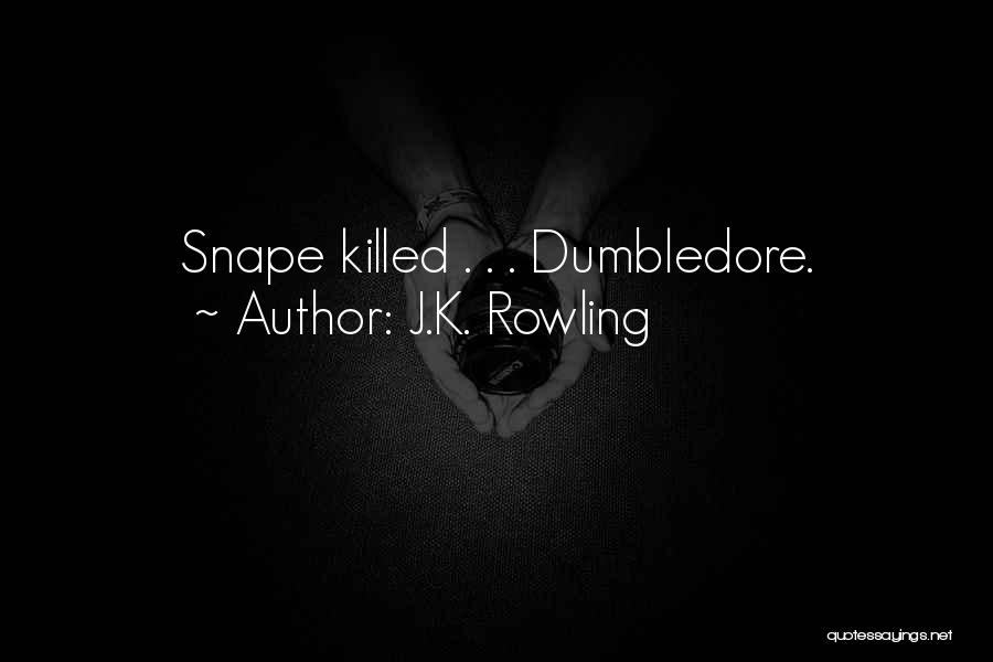 J.K. Rowling Quotes: Snape Killed . . . Dumbledore.