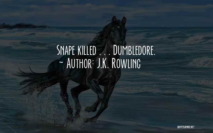 J.K. Rowling Quotes: Snape Killed . . . Dumbledore.