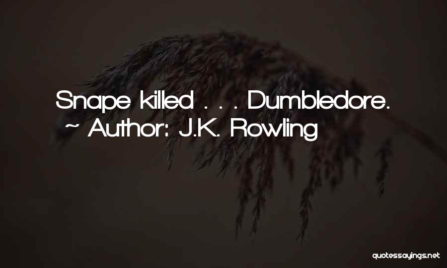 J.K. Rowling Quotes: Snape Killed . . . Dumbledore.