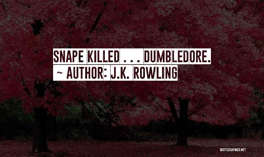 J.K. Rowling Quotes: Snape Killed . . . Dumbledore.