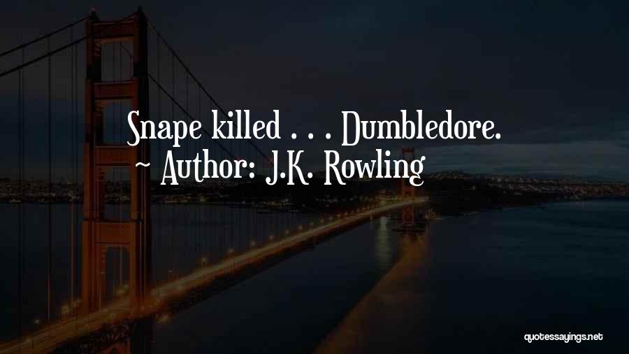 J.K. Rowling Quotes: Snape Killed . . . Dumbledore.