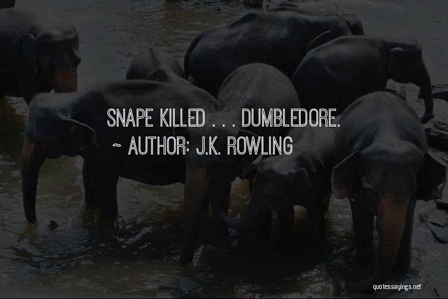 J.K. Rowling Quotes: Snape Killed . . . Dumbledore.