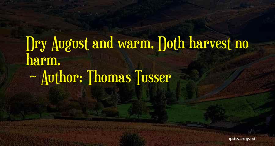 Thomas Tusser Quotes: Dry August And Warm, Doth Harvest No Harm.