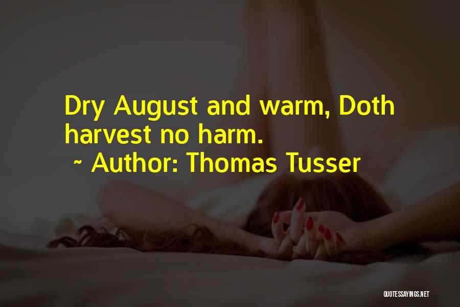 Thomas Tusser Quotes: Dry August And Warm, Doth Harvest No Harm.