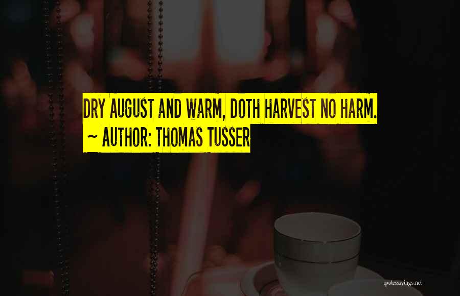 Thomas Tusser Quotes: Dry August And Warm, Doth Harvest No Harm.